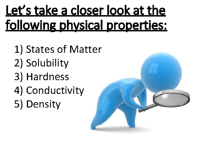 Let’s take a closer look at the following physical properties: 1) States of Matter