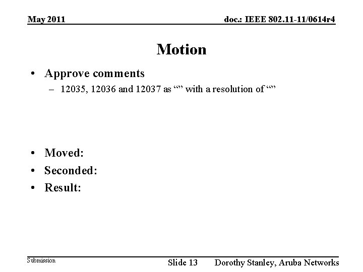 May 2011 doc. : IEEE 802. 11 -11/0614 r 4 Motion • Approve comments