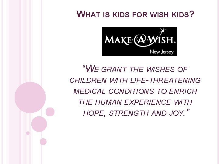 WHAT IS KIDS FOR WISH KIDS? “WE GRANT THE WISHES OF CHILDREN WITH LIFE-THREATENING