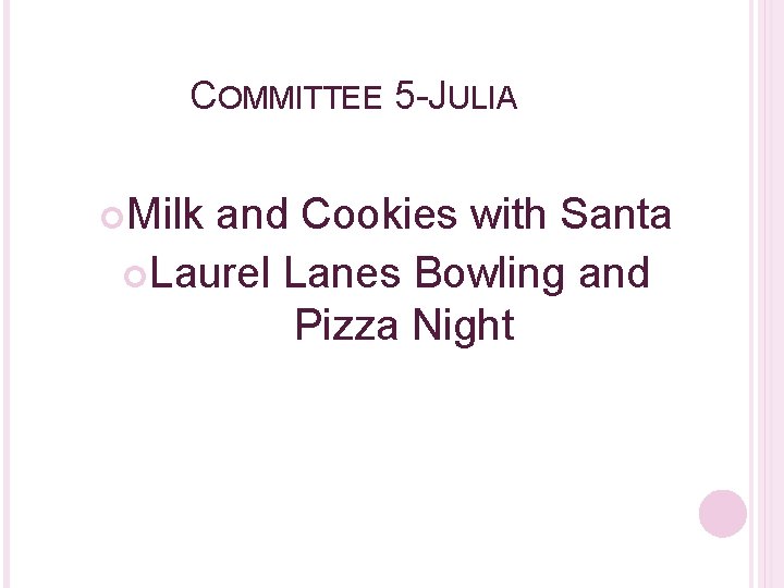 COMMITTEE 5 -JULIA Milk and Cookies with Santa Laurel Lanes Bowling and Pizza Night