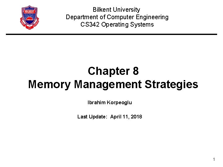 Bilkent University Department of Computer Engineering CS 342 Operating Systems Chapter 8 Memory Management