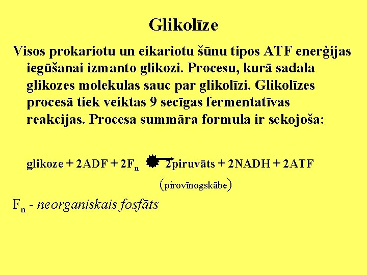 Glikolīze Visos prokariotu un eikariotu šūnu tipos ATF enerģijas iegūšanai izmanto glikozi. Procesu, kurā