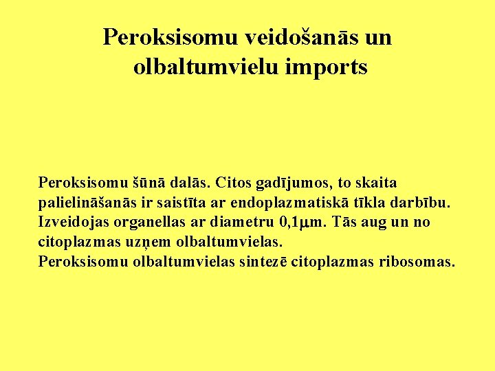 Peroksisomu veidošanās un olbaltumvielu imports Peroksisomu šūnā dalās. Citos gadījumos, to skaita palielināšanās ir