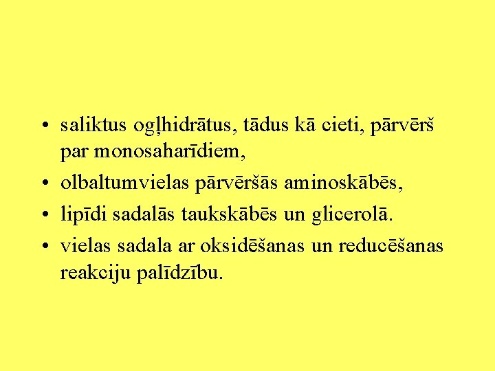  • saliktus ogļhidrātus, tādus kā cieti, pārvērš par monosaharīdiem, • olbaltumvielas pārvēršās aminoskābēs,