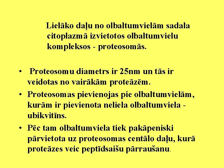 Lielāko daļu no olbaltumvielām sadala citoplazmā izvietotos olbaltumvielu kompleksos - proteosomās. • Proteosomu diametrs