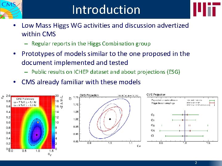 Introduction • Low Mass Higgs WG activities and discussion advertized within CMS – Regular