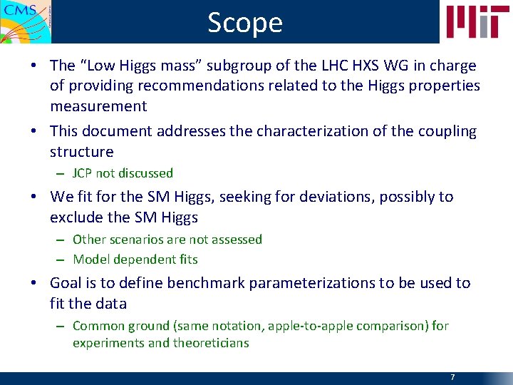 Scope • The “Low Higgs mass” subgroup of the LHC HXS WG in charge