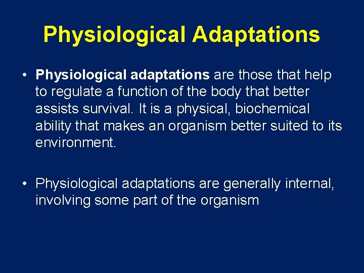 Physiological Adaptations • Physiological adaptations are those that help to regulate a function of