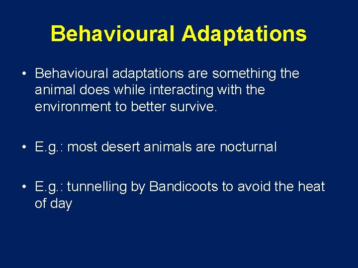 Behavioural Adaptations • Behavioural adaptations are something the animal does while interacting with the