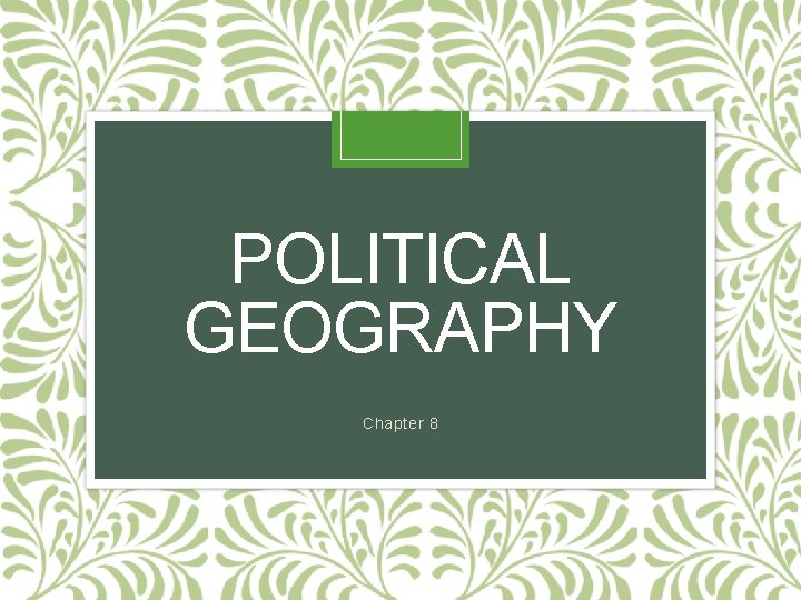 POLITICAL GEOGRAPHY Chapter 8 