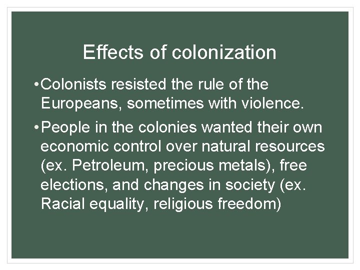 Effects of colonization • Colonists resisted the rule of the Europeans, sometimes with violence.