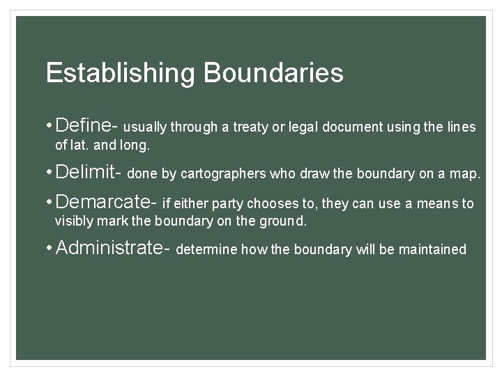 Establishing Boundaries • Define- usually through a treaty or legal document using the lines