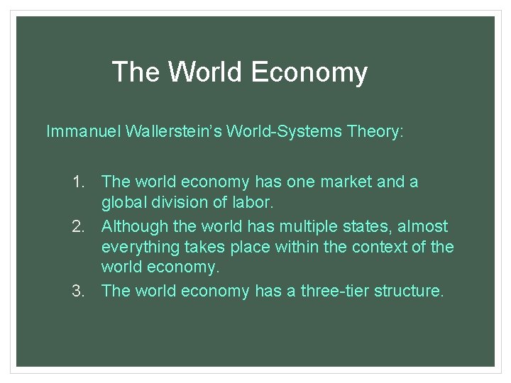 The World Economy Immanuel Wallerstein’s World-Systems Theory: 1. The world economy has one market