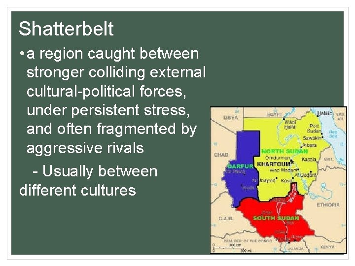 Shatterbelt • a region caught between stronger colliding external cultural-political forces, under persistent stress,