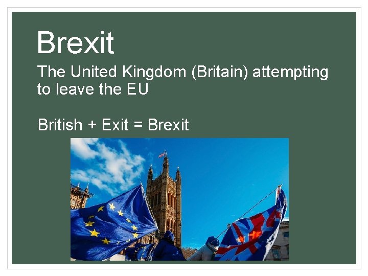 Brexit The United Kingdom (Britain) attempting to leave the EU British + Exit =