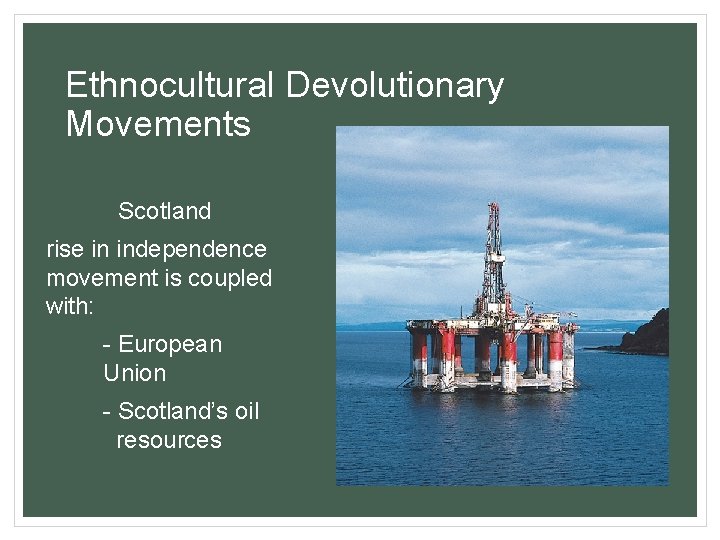 Ethnocultural Devolutionary Movements Scotland rise in independence movement is coupled with: - European Union