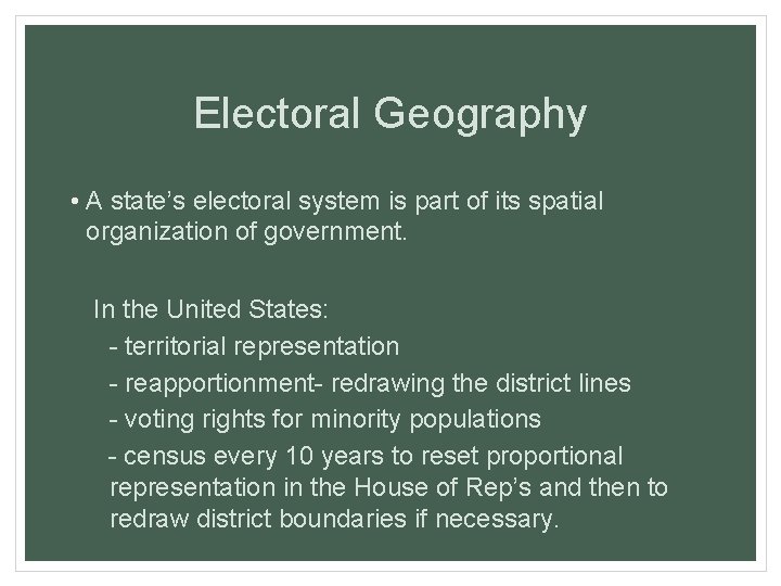 Electoral Geography • A state’s electoral system is part of its spatial organization of