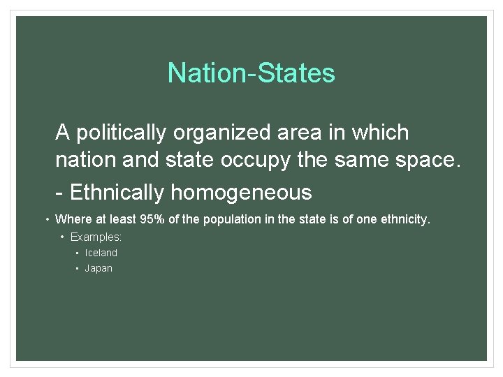 Nation-States A politically organized area in which nation and state occupy the same space.