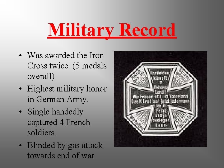 Military Record • Was awarded the Iron Cross twice. (5 medals overall) • Highest