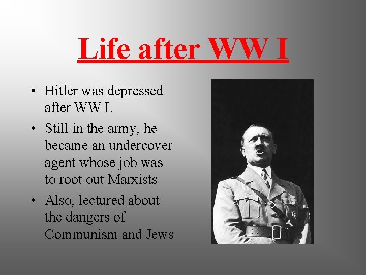 Life after WW I • Hitler was depressed after WW I. • Still in