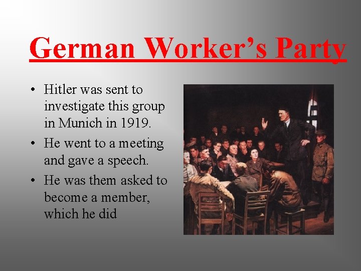 German Worker’s Party • Hitler was sent to investigate this group in Munich in