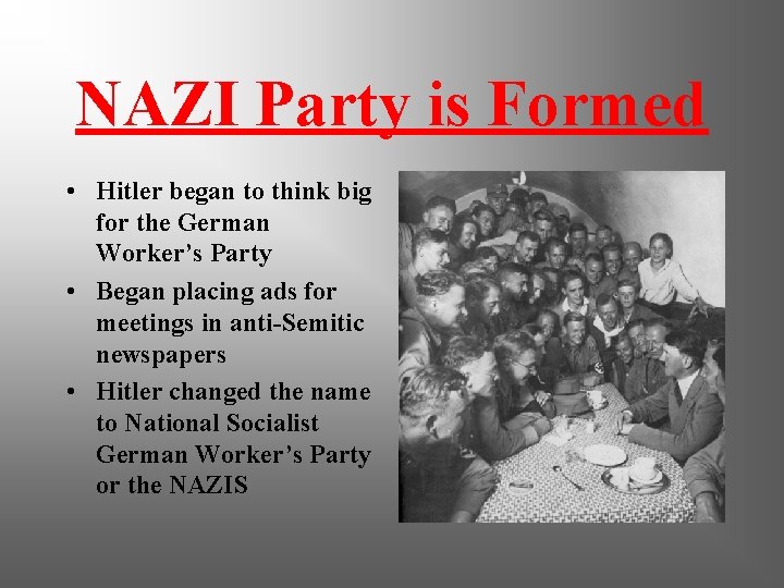 NAZI Party is Formed • Hitler began to think big for the German Worker’s