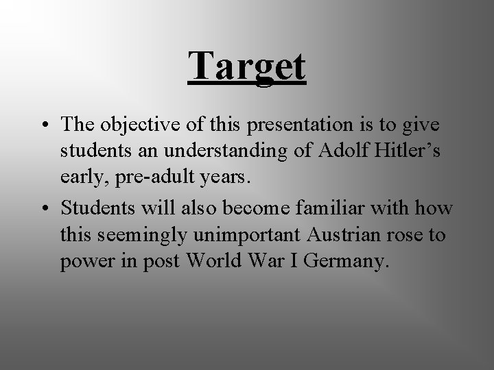 Target • The objective of this presentation is to give students an understanding of