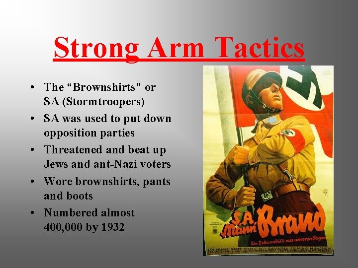 Strong Arm Tactics • The “Brownshirts” or SA (Stormtroopers) • SA was used to