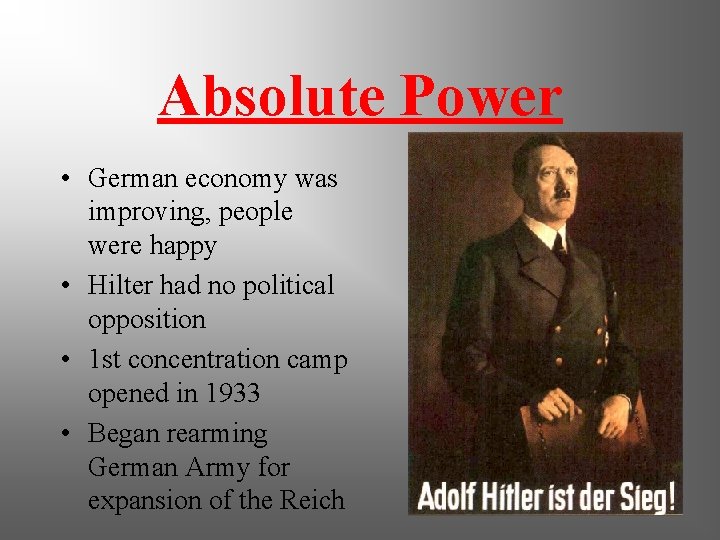 Absolute Power • German economy was improving, people were happy • Hilter had no