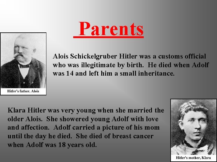 Parents Alois Schickelgruber Hitler was a customs official who was illegitimate by birth. He