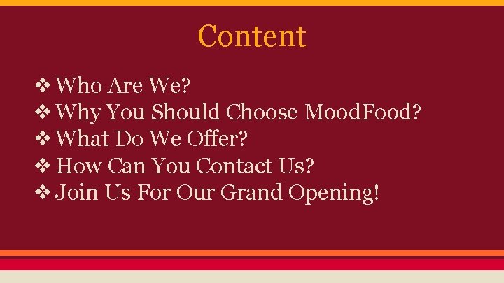 Content ❖ Who Are We? ❖ Why You Should Choose Mood. Food? ❖ What