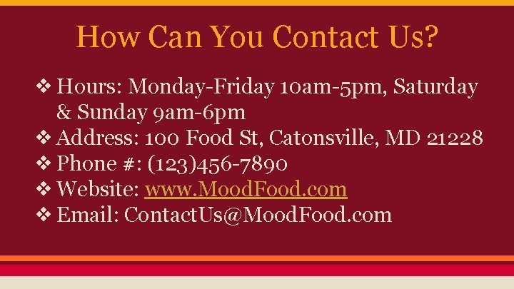How Can You Contact Us? ❖ Hours: Monday-Friday 10 am-5 pm, Saturday & Sunday
