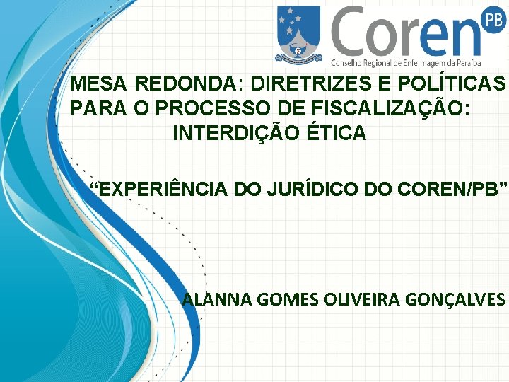 MESA REDONDA: DIRETRIZES E POLÍTICAS PARA O PROCESSO DE FISCALIZAÇÃO: INTERDIÇÃO ÉTICA “EXPERIÊNCIA DO