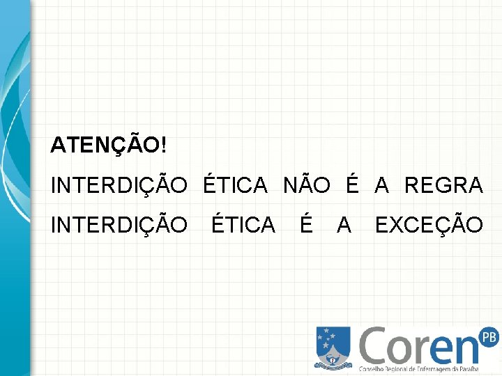 ATENÇÃO! INTERDIÇÃO ÉTICA NÃO É A REGRA INTERDIÇÃO ÉTICA É A EXCEÇÃO 