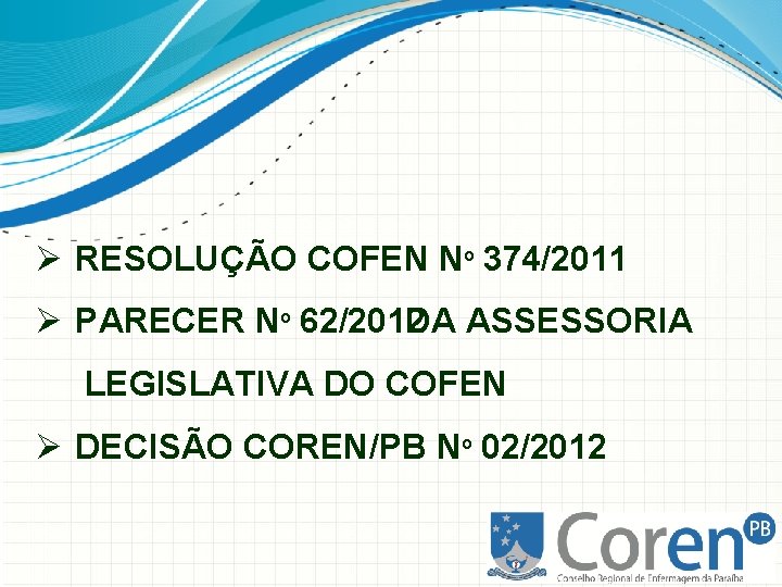 Ø RESOLUÇÃO COFEN Nº 374/2011 Ø PARECER Nº 62/2012 DA ASSESSORIA LEGISLATIVA DO COFEN