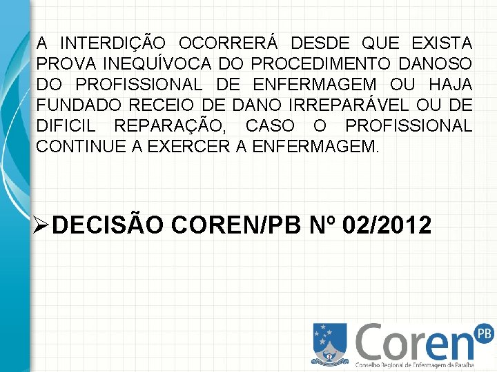 A INTERDIÇÃO OCORRERÁ DESDE QUE EXISTA PROVA INEQUÍVOCA DO PROCEDIMENTO DANOSO DO PROFISSIONAL DE