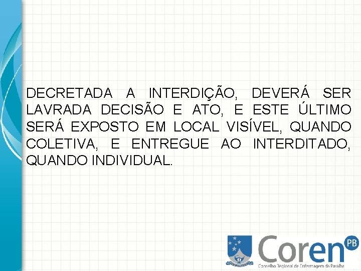 DECRETADA A INTERDIÇÃO, DEVERÁ SER LAVRADA DECISÃO E ATO, E ESTE ÚLTIMO SERÁ EXPOSTO