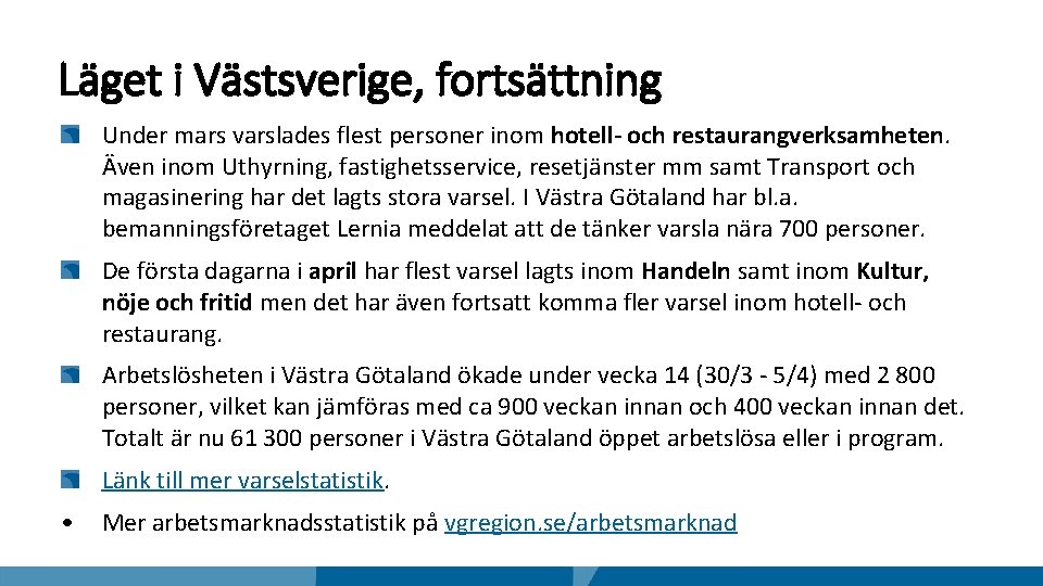 Läget i Västsverige, fortsättning Under mars varslades flest personer inom hotell- och restaurangverksamheten. Även