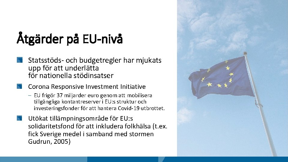 Åtgärder på EU-nivå Statsstöds- och budgetregler har mjukats upp för att underlätta för nationella