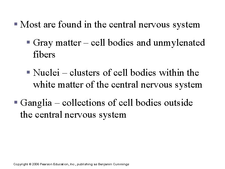 Neuron Cell Body Location § Most are found in the central nervous system §