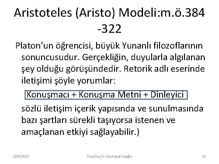 Aristoteles (Aristo) Modeli: m. ö. 384 -322 Platon’un öğrencisi, büyük Yunanlı filozoflarının sonuncusudur. Gerçekliğin,