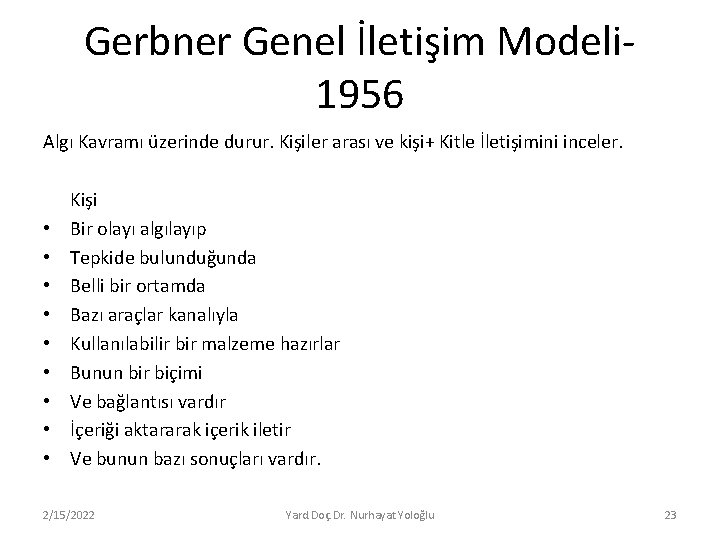 Gerbner Genel İletişim Modeli 1956 Algı Kavramı üzerinde durur. Kişiler arası ve kişi+ Kitle