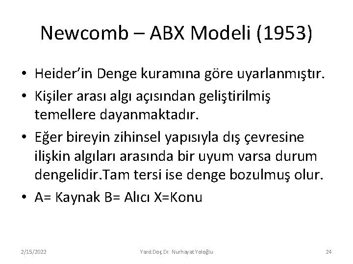 Newcomb – ABX Modeli (1953) • Heider’in Denge kuramına göre uyarlanmıştır. • Kişiler arası