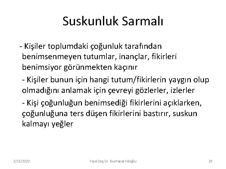 Suskunluk Sarmalı - Kişiler toplumdaki çoğunluk tarafından benimsenmeyen tutumlar, inançlar, fikirleri benimsiyor görünmekten kaçınır