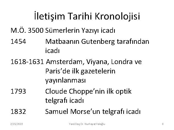 İletişim Tarihi Kronolojisi M. Ö. 3500 Sümerlerin Yazıyı icadı 1454 Matbaanın Gutenberg tarafından icadı