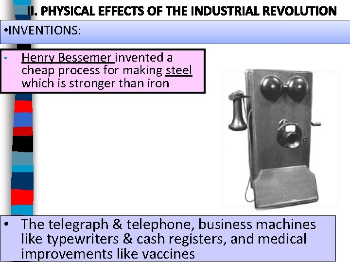  • INVENTIONS: • Henry Bessemer invented a cheap process for making steel which