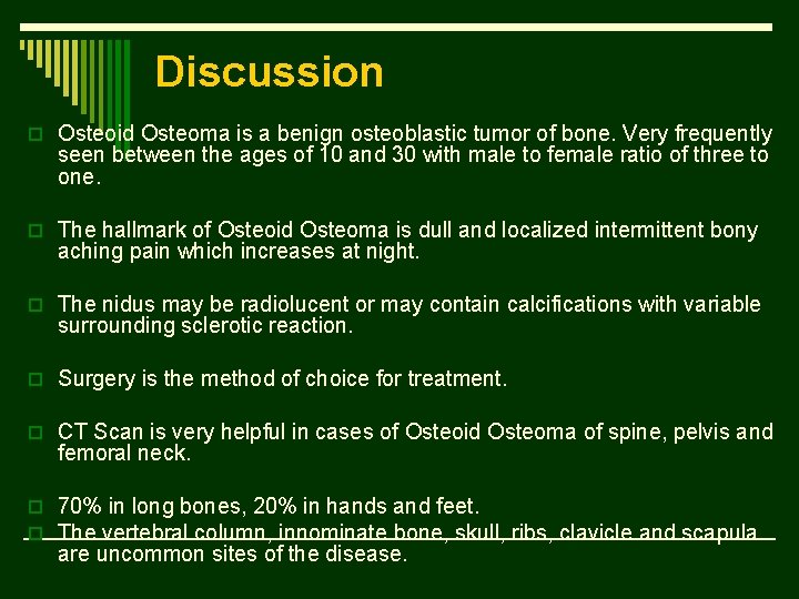 Discussion o Osteoid Osteoma is a benign osteoblastic tumor of bone. Very frequently seen