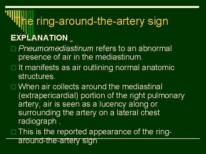 The ring-around-the-artery sign EXPLANATION o Pneumomediastinum refers to an abnormal presence of air in