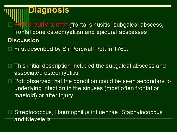 Diagnosis o Pott's puffy tumor (frontal sinusitis, subgaleal abscess, frontal bone osteomyelitis) and epidural
