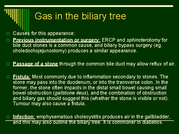 Gas in the biliary tree o Causes for this appearance: o Previous instrumentation or